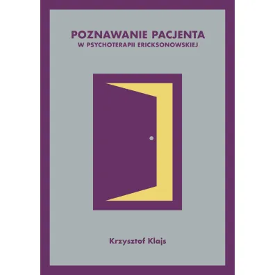 Poznawanie pacjenta w psychoterapii ericksonowskiej - Krzysztof Klajs