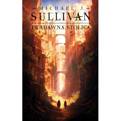 Pradawna stolica. Kroniki Riyrii. Tom 6 - Michael J. Sullivan