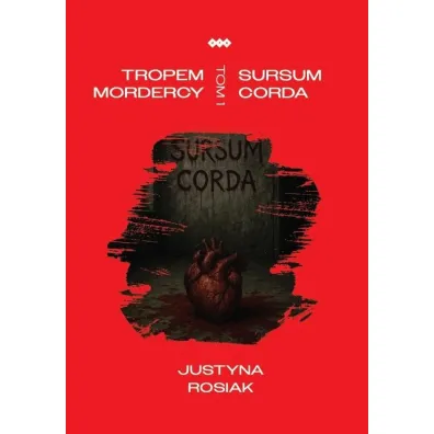 Tropem mordercy T.1 Sursum corda - Justyna  Rosiak