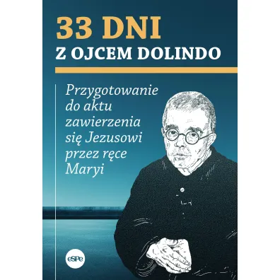 33 dni z ojcem Dolindo. Przygotowanie do aktu zawierzenia si� Jezusowi przez r�ce Maryi - Krzysztof Nowakowski