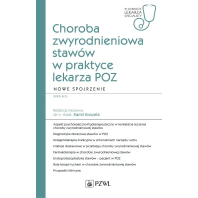 Choroba zwyrodnieniowa staw�w w praktyce lekarza POZ. Nowe spojrzenie - Kamil Koszela