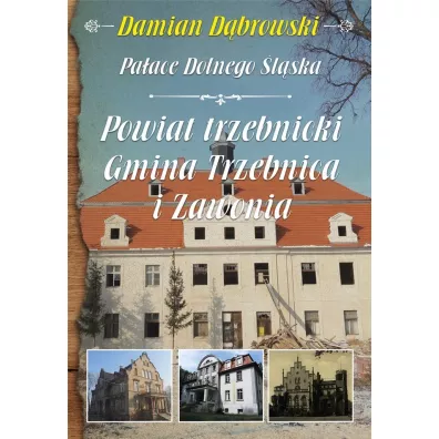 Damian D�browski, Pa�ace Dolnego �l�ska. Powiat trzebnicki. Gmina Trzebnica i Zawonia - Damian D�browski
