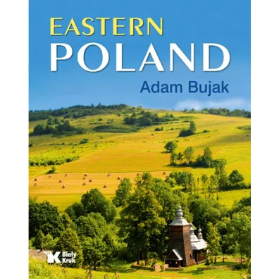 Eastern Poland. Polska Wschodnia wer. angielska - Adam Bujak