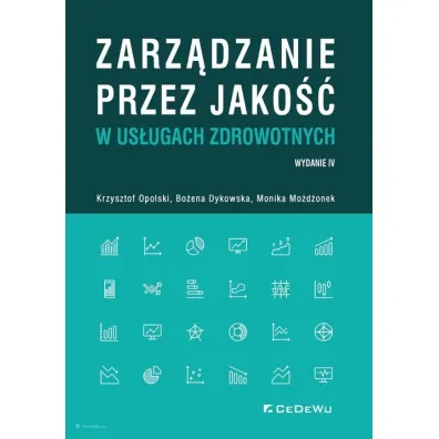 Zarz�dzanie przez jako�� w us�ugach zdrowotnych - Grazyna Dykowska, Krzysztof Opolski, Monika Mo�d�onek