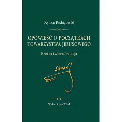 Opowie�� o pocz�tkach Towarzystwa Jezusowego - Szymon  Rodrigues