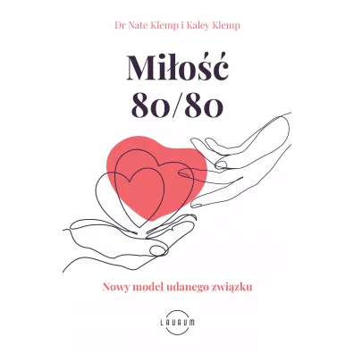 Mi�o�� 80/80. Nowy model udanego zwi�zku - Kaley  Klemp, Nate Klemp
