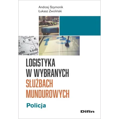 Logistyka w wybranych s�u�bach mundurowych. Policja - Andrzej Szymonik, �ukasz Zwoli�ski