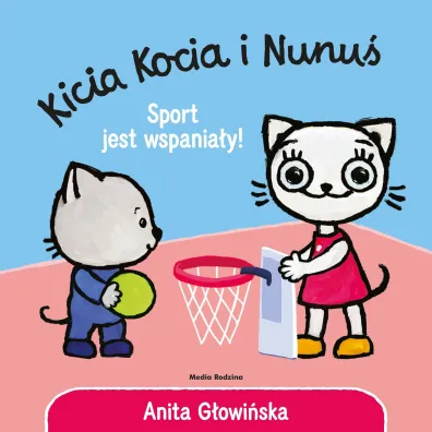 Kicia Kocia i Nunu�. Sport jest wspania�y! - Anita G�owi�ska