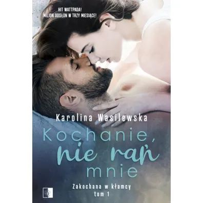 Kochanie, nie ra� mnie. Zakochana w k�amcy. Tom 1