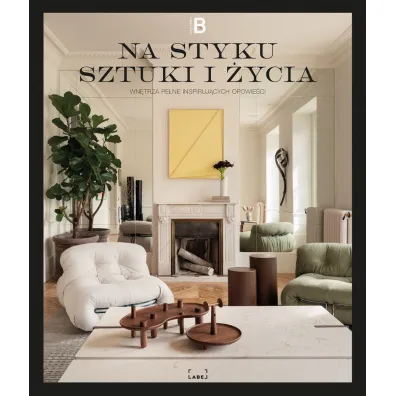 Na styku sztuki i �ycia. Wn�trza pe�ne inspiruj�cych opowie�ci