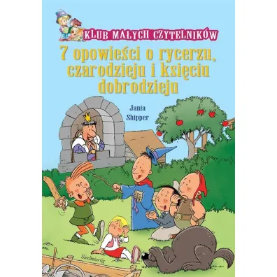 7 opowie�ci o rycerzu czarodzieju i ksi�ciu dobrodzieju - Jania Shipper
