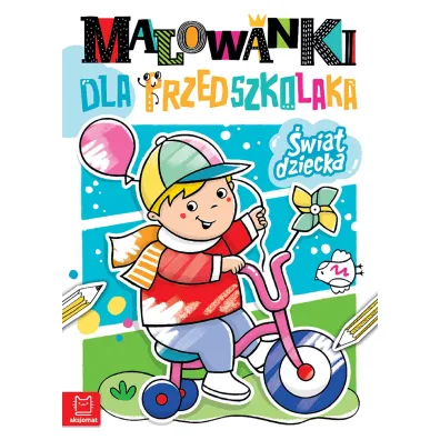 MALOWANKI DLA PRZEDSZKOLAKA. �WIAT DZIECKA - Anna Podg�rska