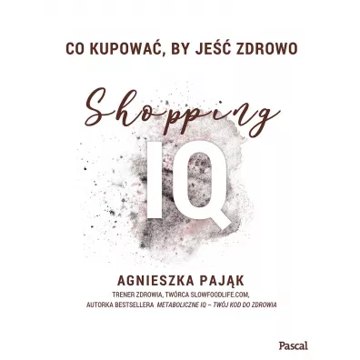 Co kupowa�, by je�� zdrowo. Shopping IQ - Agnieszka Paj�k