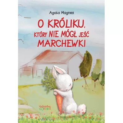 O kr�liku, kt�ry nie m�g� je�� marchewki - Agata  Magnes