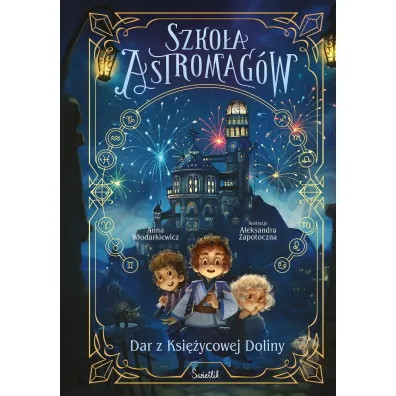 Dar z Ksi�ycowej Doliny. Szko�a Astromag�w. Tom 1