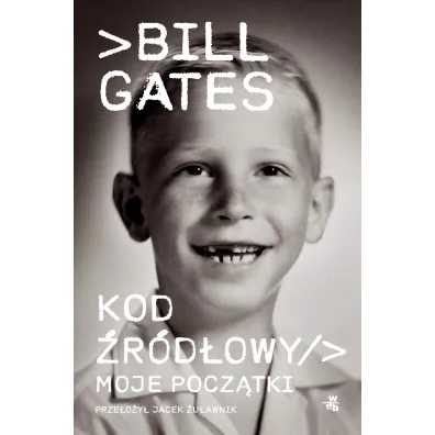 Kod �r�d�owy. Moje pocz�tki - Bill  Gates