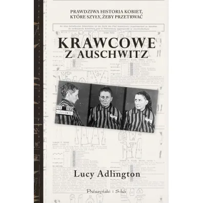 Krawcowe z Auschwitz. Prawdziwa historia kobiet, kt�re szy�y, �eby przetrwa� - Lucy  Adlington