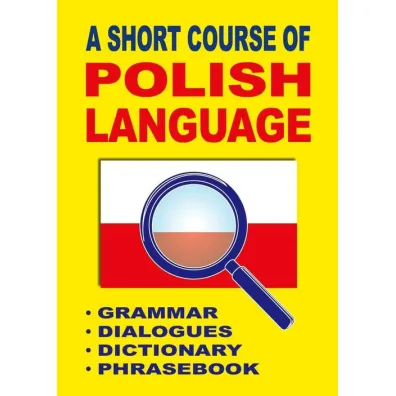 A Short Course of Polish Language. Grammar. Dialogues. Dictionary. Phrasebook - Jacek Gordon