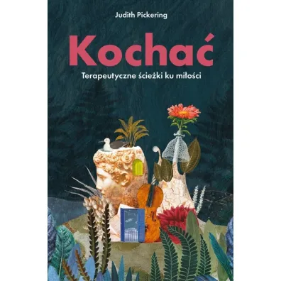 Kocha�. Terapeutyczne �cie�ki ku mi�o�ci - Judith  Pickering
