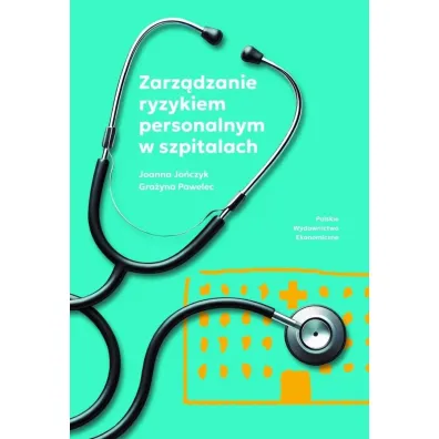Zarz�dzanie ryzykiem personalnym w szpitalach - Joanna Jo�czyk, Gra�yna  Pawelec
