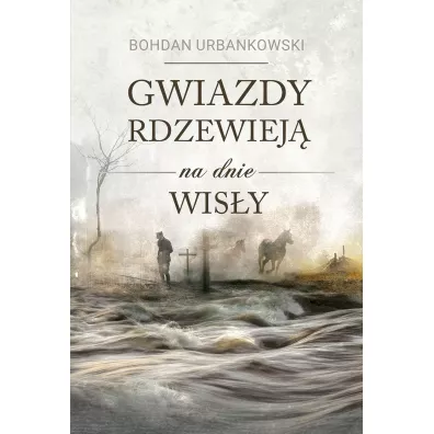Gwiazdy Rdzewiej� Na Dnie Wis�y - Bohdan Urbankowski