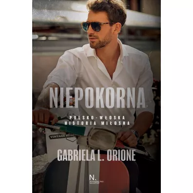 Niepokorna. Polsko-w�oska historia mi�osna - Gabriela L. Orione