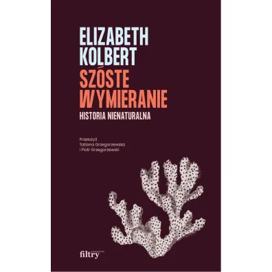 Sz�ste wymieranie. Historia nienaturalna - Elizabeth Kolbert