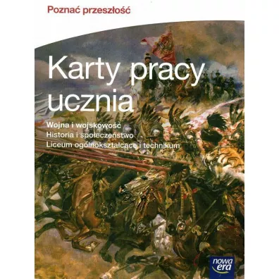 Pozna� przesz�o��. Wojna i wojskowo��. Karty pracy ucznia do historii i spo�ecze�stwa dla liceum og�lnokszta�c�ce i technikum - Artur Kowalski, �ukasz M�czykowski