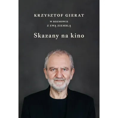 Skazany na kino. Krzysztof Gierat w rozmowie z Ew� Ziembl� - Ewa  Ziembla, Krzysztof  Gierat