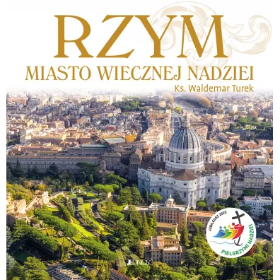 Rzym. Miasto wiecznej nadziei. Rok wity 2025 - Waldemar Turek