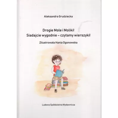 Drogie Mole i Moliki ! Siadajcie wygodnie-czytamy wierszyki ! - Aleksandra  Grudziecka