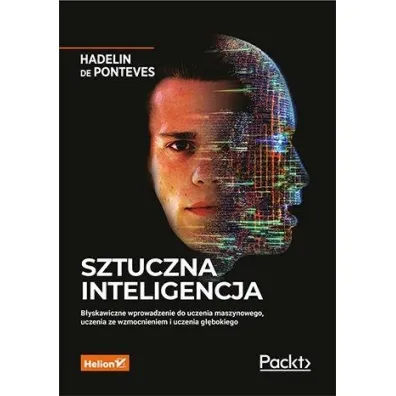 Sztuczna inteligencja. B�yskawiczne wprowadzenie do uczenia maszynowego, uczenia ze wzmocnieniem i uczenia g��bokiego - Hadelin de Ponteves