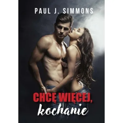 Chc� wi�cej, kochanie - Paul J Simmons