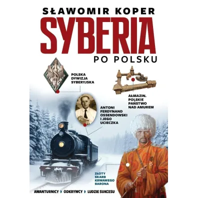 Syberia po polsku. Odkrywcy, biznesmenni, ludzie sukcesu - S�awomir Koper