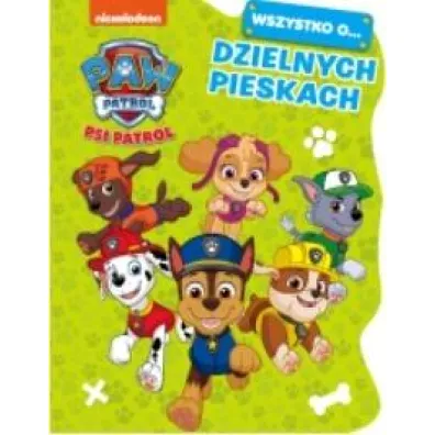 Wszystko o&hellip; Dzielnych pieskach. Psi Patrol
