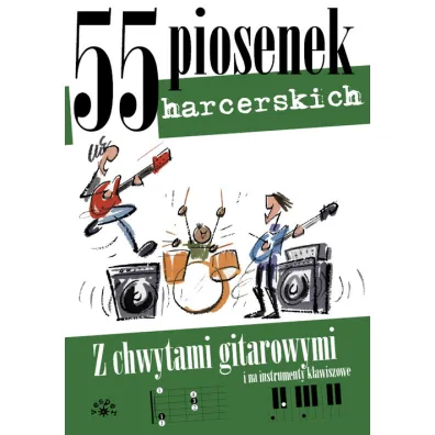 55 piosenek harcerskich z chwytami gitarowymi i na instrumenty klawiszowe