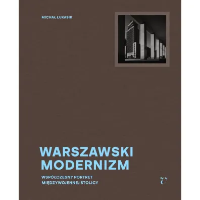 Warszawski modernizm - Micha� �ukasik, Aleksandra Bo�kowska, Jaros�aw Trybu�