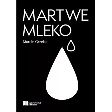 Martwe mleko - Marcin  Grzelak