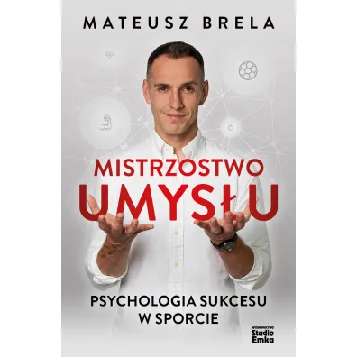 Mistrzostwo umys�u. Psychologia sukcesu w sporcie - Mateusz  Brela