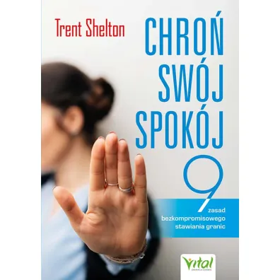 Chro� sw�j spok�j. 9 zasad bezkompromisowego stawiania granic - Trent Shelton