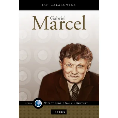 Wielcy ludzie nauki i kultury. Gabriel Marcel - Jan Galarowicz