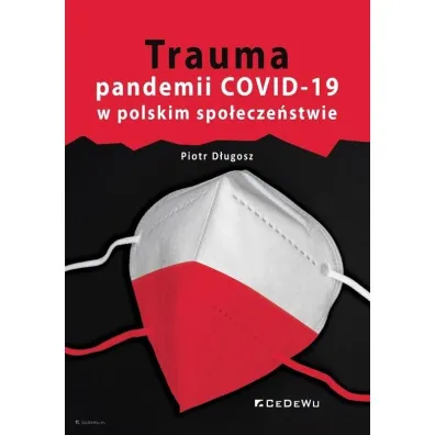 Trauma pandemii COVID-19 w polskim spo�ecze�stwie - Piotr  D�ugosz