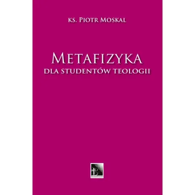 Metafizyka dla student�w teologii - Piotr Moskal