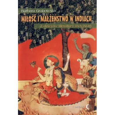 Mi�o�� i ma��e�stwo w Indiach. Z dziej�w literatury indyjskiej - Barbara Grabowska