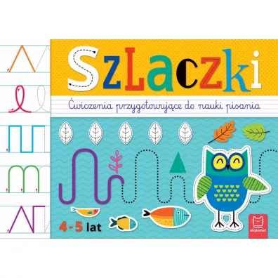 SZLACZKI. �WICZENIA PRZYGOTOWUJ�CE DO NAUKI PISANIA 4-5 LAT - Agata Kaczy�ska