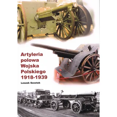 Artyleria polowa Wojska Polskiego 1918-1939 - Leszek Szostek