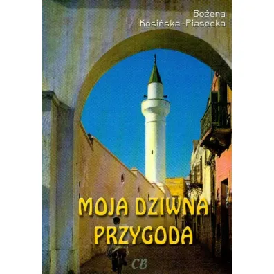 Moja dziwna przygoda - Bo�ena Kosi�ska Piasecka