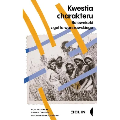 Kwestia charakteru. Bojowniczki z getta warszawskiego - Monika Sznajderman, Sylwia Chutnik