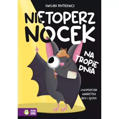 Nietoperz Nocek na tropie dnia. Logopedyczna gimnastyka buzi i j�zyka - Ewelina Protasewicz