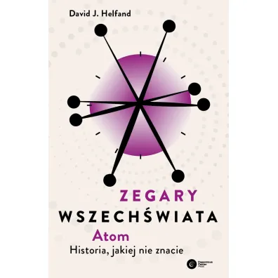Zegary Wszech�wiata. Atom. Historia, jakiej nie znacie - David J. Helfand